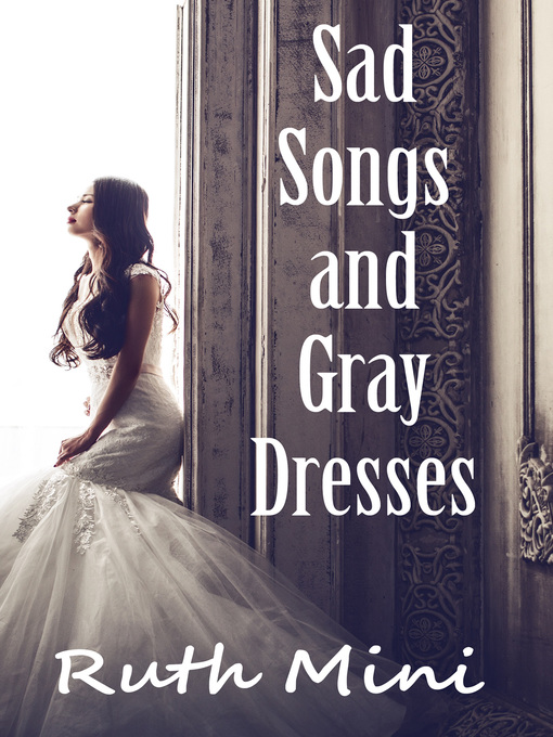 Title details for Sad Songs and Gray Dresses by Ruth Mini - Available